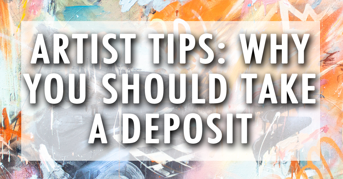Artist Tips Why A Freelance Artist Should Take A Deposit